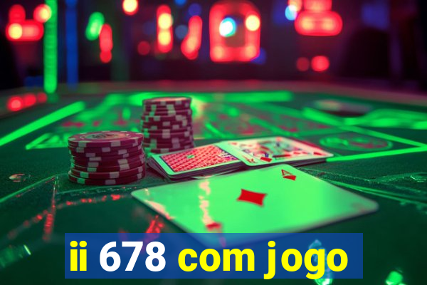 ii 678 com jogo